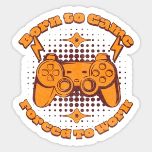 Born To Game Forced To Work Sticker